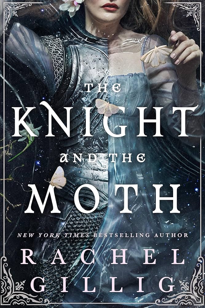 Book cover for The Knight and the Moth by Rachel Gillig, split down the middle: one half shows a woman's torso in silver plate armor and chainmail, the other half shows the same figure in a sheer blue-grey gown, both dusted with water droplets. Two pale moths rest on the fabric, and a flower and greenery frame the edge. Title in white serif type, author name in pale pink below