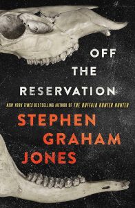 Off the Reservation (The Only Good Indians #2) – Stephen Graham Jones