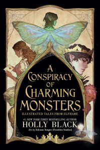 A Conspiracy of Charming Monsters: Illustrated Tales from Elfhame – Holly Black, Solenne Songer (Illustrator)